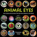 Animal Eyes: How Creatures See and How Their Eyes Have Adapted to Their World - Hardcover