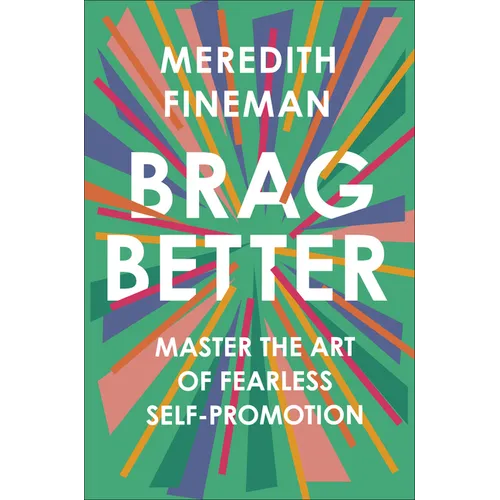 Brag Better: Master the Art of Fearless Self-Promotion - Hardcover