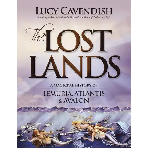 The Lost Lands: A Magickal History of Lemuria, Atlantis & Avalon - Paperback
