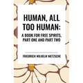 Human, All Too Human: A Book for Free Spirits, Part One and Part Two - Paperback