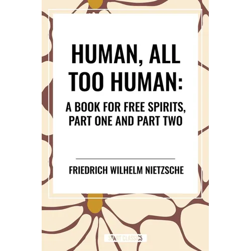 Human, All Too Human: A Book for Free Spirits, Part One and Part Two - Paperback