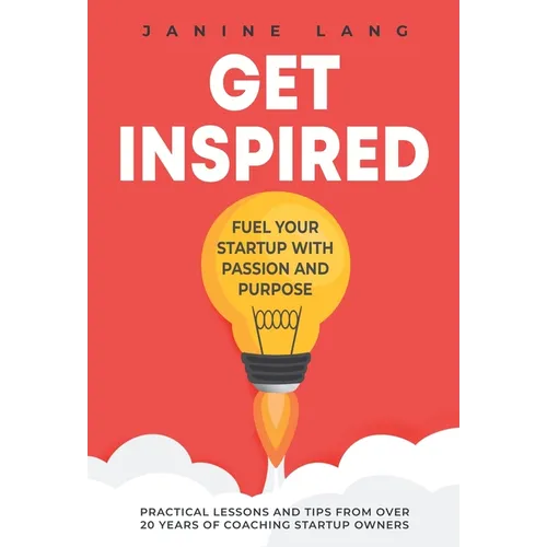 Get Inspired: Fuel Your Startup with Passion and Purpose - Hardcover