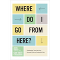Where Do I Go from Here?: Lifemapping Your Way from Personal Chaos to Purposeful Calm - Paperback