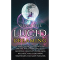 Lucid Dreaming: A Simple Guide to Controlling Dreams While Improving Sleep, Boosting Creativity, Increasing Wellness, and Overcoming Nightmares and Sl - Hardcover