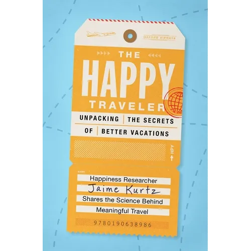 The Happy Traveler: Unpacking the Secrets of Better Vacations - Paperback