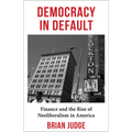 Democracy in Default: Finance and the Rise of Neoliberalism in America - Paperback
