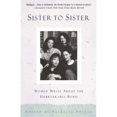 Sister to Sister: Women Write About the Unbreakable Bond - Paperback