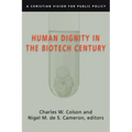 Human Dignity in the Biotech Century: A Christian Vision for Public Policy - Paperback