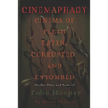 Cinemaphagy: On the Psychedelic Classical Form of Tobe Hooper - Paperback