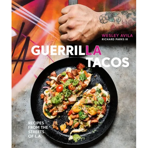 Guerrilla Tacos: Recipes from the Streets of L.A. [A Cookbook] - Hardcover
