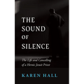 The Sound of Silence: The Life and Canceling of a Heroic Jesuit Priest - Paperback