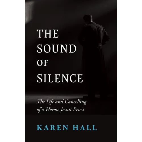 The Sound of Silence: The Life and Canceling of a Heroic Jesuit Priest - Paperback
