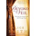 Beyond the Veil: Entering Into Intimacy with God Through Prayer - Paperback