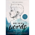 Before I Had the Words: On Being a Transgender Young Adult - Paperback