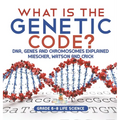 What is the Genetic Code? DNA, Genes and Chromosomes Explained Miescher, Watson and Crick Grade 6-8 Life Science - Hardcover