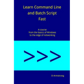 Learn Command Line and Batch Script Fast: A course from the basics of Windows to the edge of networking - Paperback