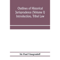 Outlines of historical jurisprudence (Volume I) Introduction, Tribal Law - Paperback