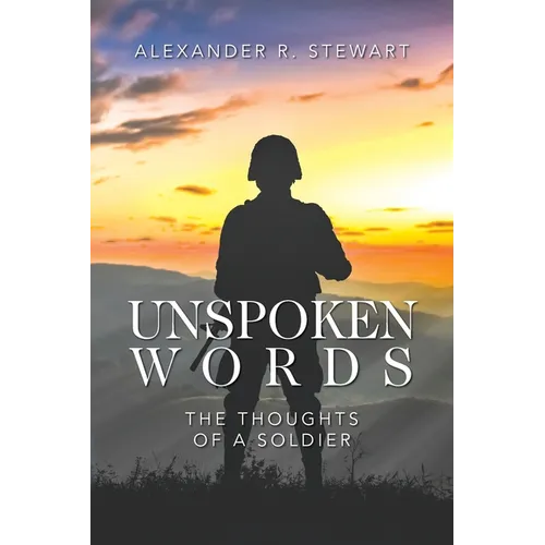 Unspoken Words: The Thoughts of a Soldier - Paperback