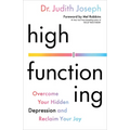 High Functioning: Overcome Your Hidden Depression and Reclaim Your Joy - Hardcover