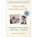 Three Girls from Bronzeville: A Uniquely American Memoir of Race, Fate, and Sisterhood - Paperback
