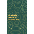 The Little Book of Humanism: Universal Lessons on Finding Purpose, Meaning and Joy - Hardcover