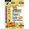The Neurotic Parent's Guide to College Admissions: Strategies for Helicoptering, Hot-Housing & Micromanaging - Paperback