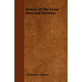 History Of The Great American Fortunes - Paperback