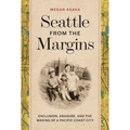 Seattle from the Margins: Exclusion, Erasure, and the Making of a Pacific Coast City - Paperback