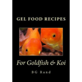 Gel Food Recipes for Goldfish & Koi - Paperback