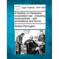A treatise on Delaware corporation law: including receiverships; with annotations and forms. - Paperback