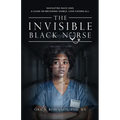 The Invisible Black Nurse: Navigating Race - isms. A Guide on Becoming Visible. Love Covers All - Paperback