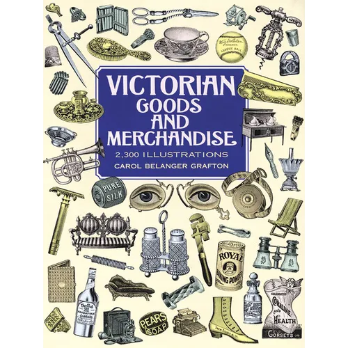 Victorian Goods and Merchandise: 2,300 Illustrations - Paperback