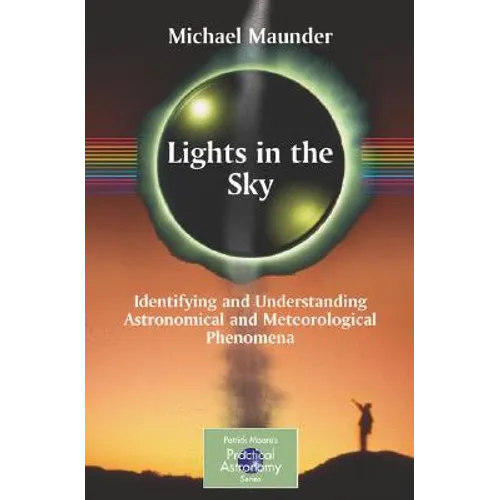 Lights in the Sky: Identifying and Understanding Astronomical and Meteorological Phenomena - Paperback