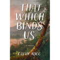 That Which Binds Us - Paperback