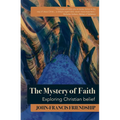 The Mystery of Faith: Exploring Christian Belief - Paperback
