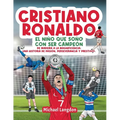 Cristiano Ronaldo: El niño que soñó con ser campeón. De Madeira a la Magnificencia: Una historia de Pasión, Perseverancia y Prestigio.: El niño que so - Paperback