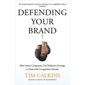 Defending Your Brand: How Smart Companies Use Defensive Strategy to Deal with Competitive Attacks - Hardcover