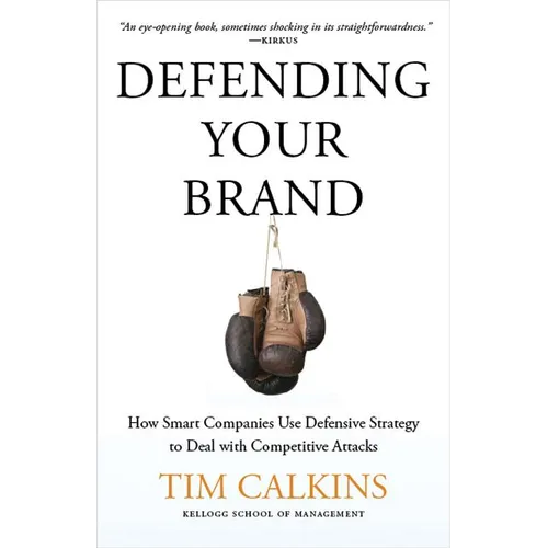 Defending Your Brand: How Smart Companies Use Defensive Strategy to Deal with Competitive Attacks - Hardcover
