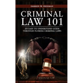 Criminal Law 101: An Easy To Understand Guide Through Florida Criminal Laws - Paperback
