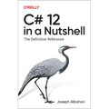 C# 12 in a Nutshell: The Definitive Reference - Paperback