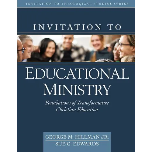 Invitation to Educational Ministry: Foundations of Transformative Christian Education - Hardcover