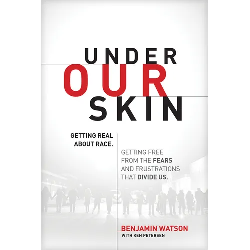 Under Our Skin: Getting Real about Race. Getting Free from the Fears and Frustrations That Divide Us. - Paperback