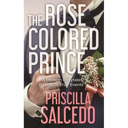 The Rose Colored Prince: A Modern Fairytale Based On True Events - Paperback