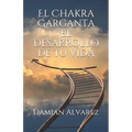 El Chakra Garganta. El Desarrollo de Tu Vida - Paperback