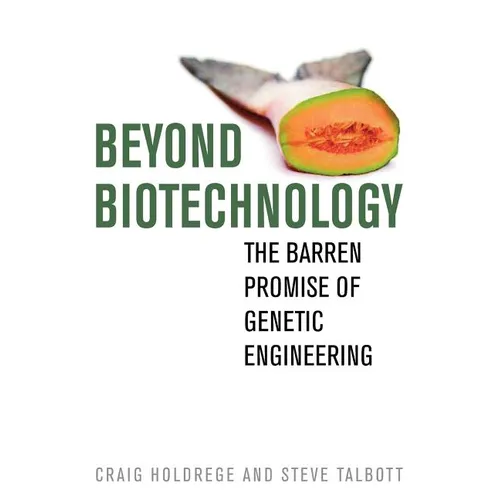 Beyond Biotechnology: The Barren Promise of Genetic Engineering - Paperback