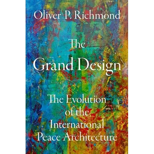 The Grand Design: The Evolution of the International Peace Architecture - Hardcover