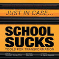 Just in Case . . . School Sucks: Tools for Transformation - Paperback