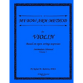 My Bow-Arm Method for Violin Intermidiate-Advanced I: Intermidiate-Advanced I - Paperback