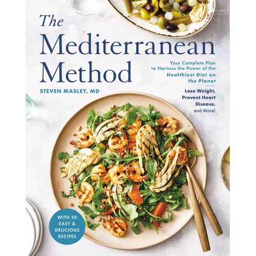 The Mediterranean Method: Your Complete Plan to Harness the Power of the Healthiest Diet on the Planet-- Lose Weight, Prevent Heart Disease, and More! - Hardcover