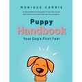 Puppy Handbook: Your Dog's First Year: Easy-to-read Dog Training Book - Hardcover